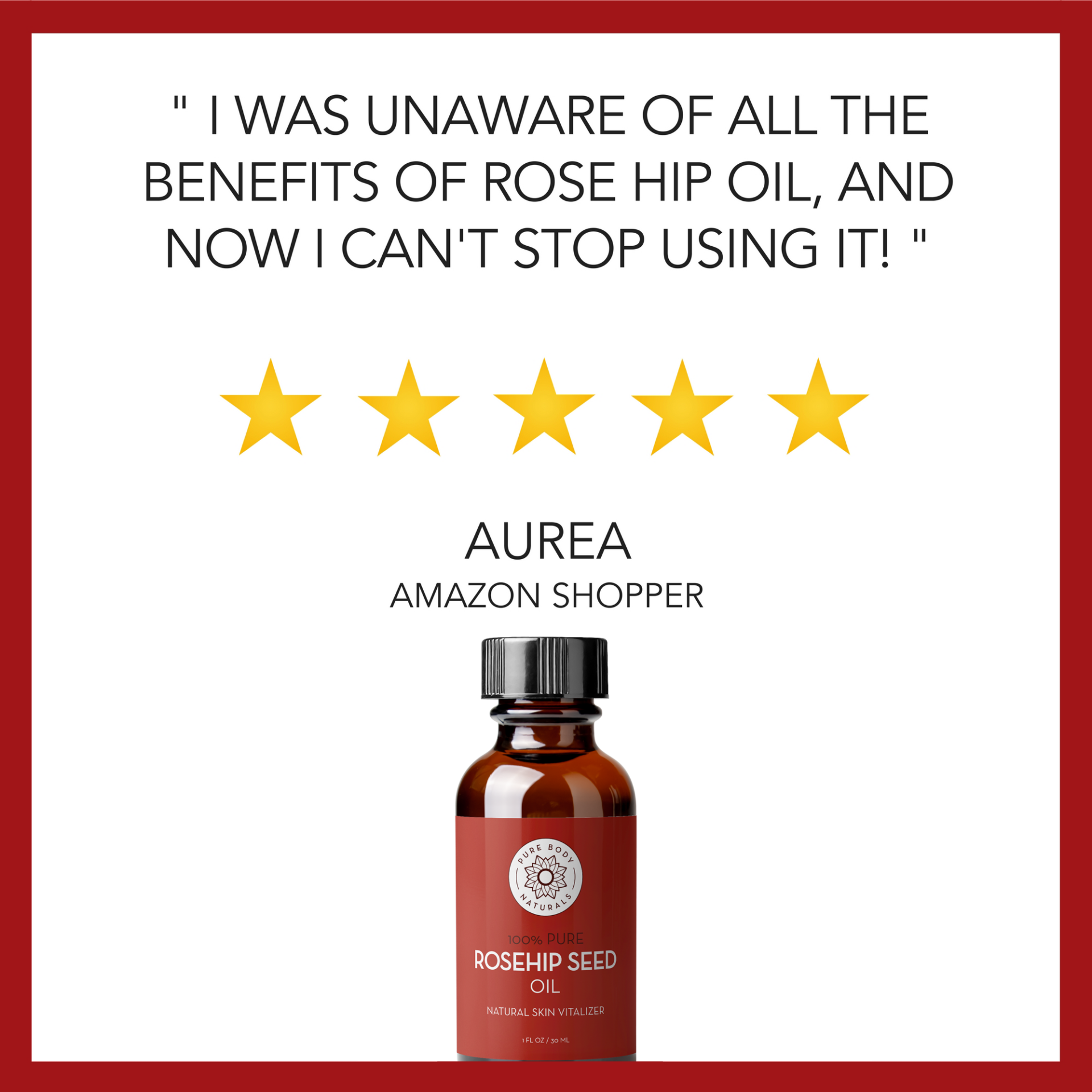 A testimonial image featuring a quote from an Amazon shopper named Aurea. The text reads, "I was unaware of all the benefits of rose hip oil, and now I can't stop using it!" followed by a 5-star rating. Below the text, there is an image of a bottle of Rosehip Seed Oil, 1 fl oz.